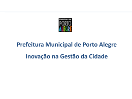 Prefeitura Municipal de Porto Alegre Inovação na Gestão da Cidade