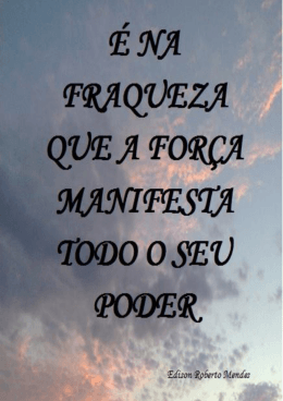 &Eacute; Na Fraqueza Que a For&ccedil;a Mostra Todo o Seu Poder