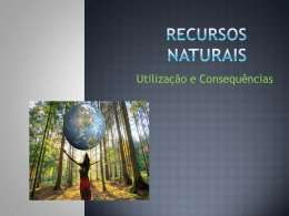 Recursos Naturais – utilização e consequências