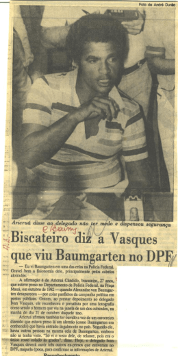 Biscateiro diz a Vasques que viu Baumgarten no DPF