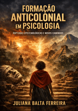 FORMA&Ccedil;&Atilde;O ANTICOLONIAL EM PSICOLOGIA POR JULIANA BALTA FERREIRA